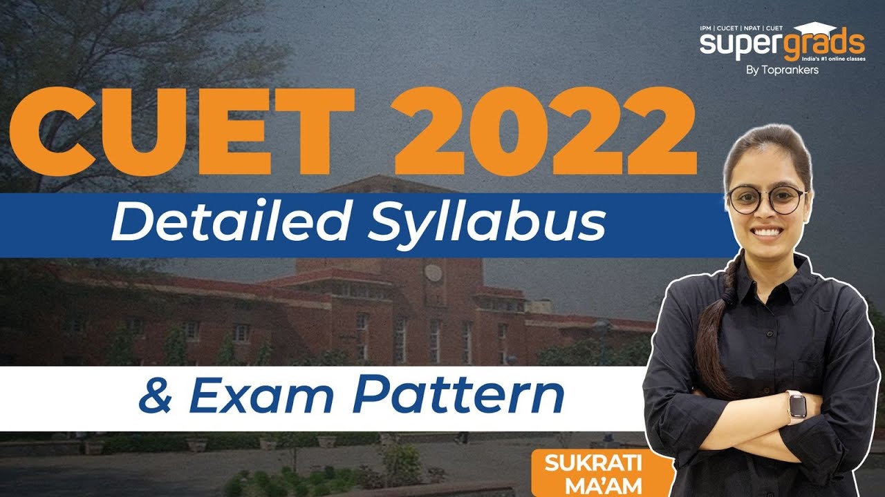 CUET/CUCET 2022 Syllabus and Exam Pattern: Detailed Information by SuperGrads