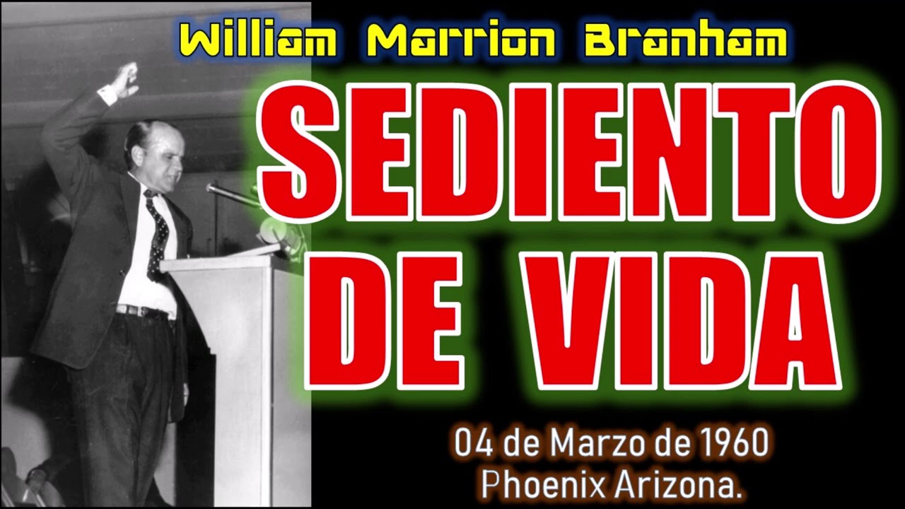 SEDIENTO DE VIDA - Por William Marrion Branham