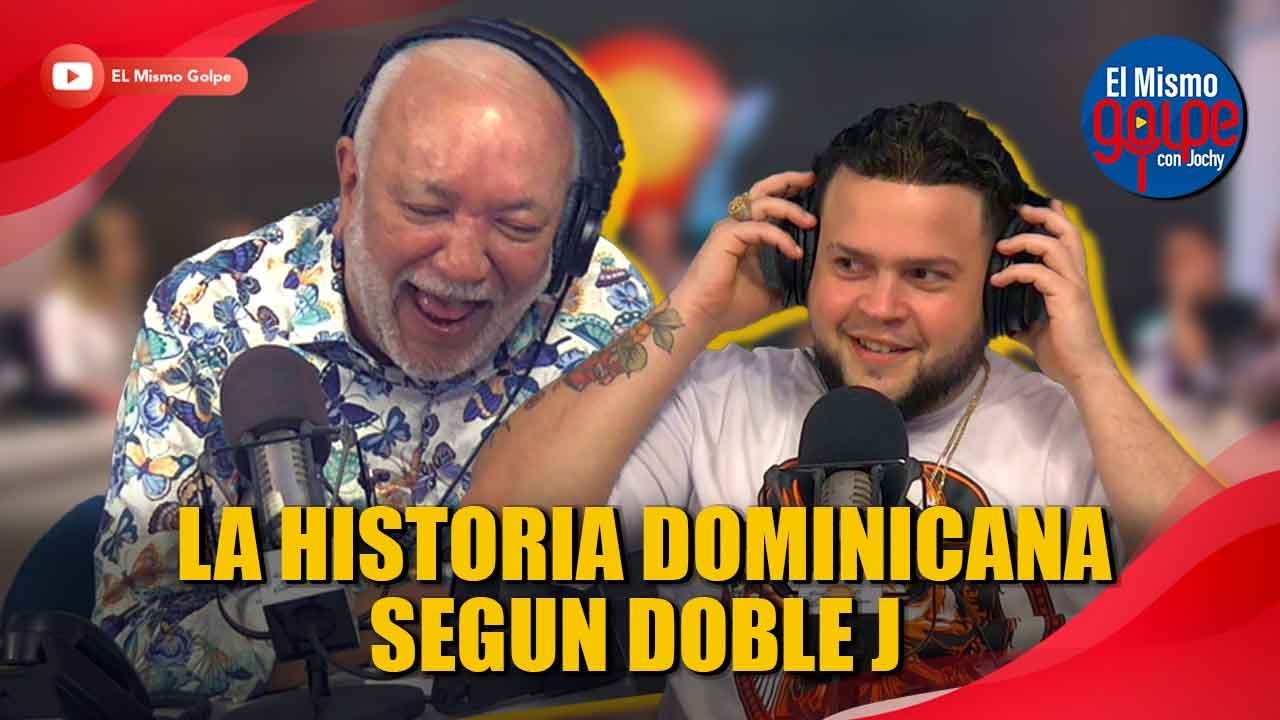 LA HISTORIA DOMINICANA SEGUN DOBLE J | EL MISMO GOLPE CON JOCHY
