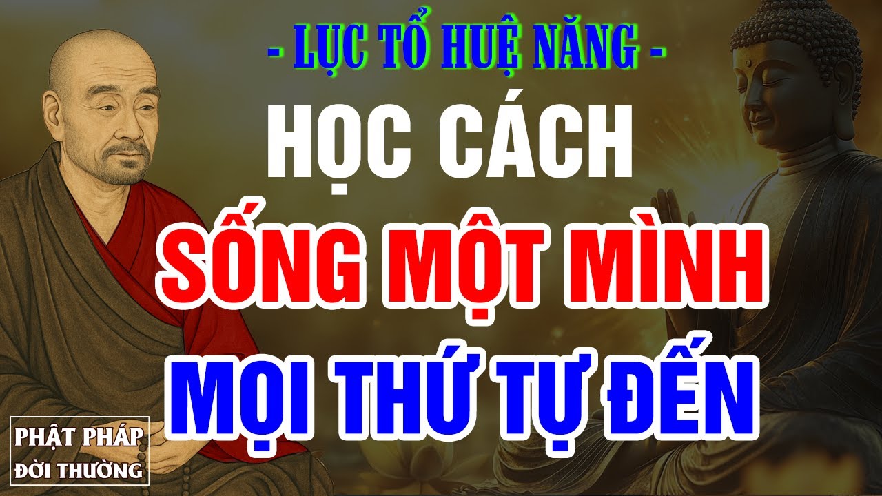 Lục Tổ Huệ Năng | Học Cách Sống Một Mình, Tâm An Mọi Thứ Tự Đến