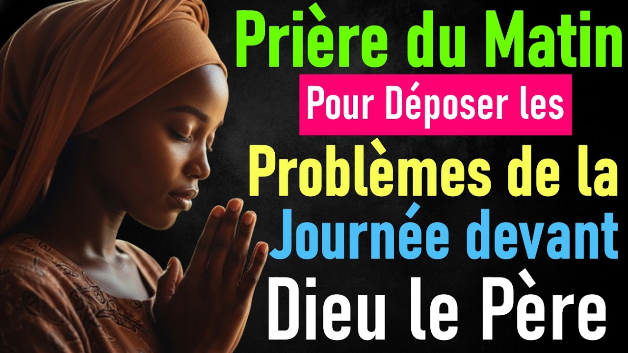 🌅 PRIÈRE DU MATIN POUR DÉPOSER TES PROBLÈMES | Reçois Bénédictions et Miracles Aujourd’hui