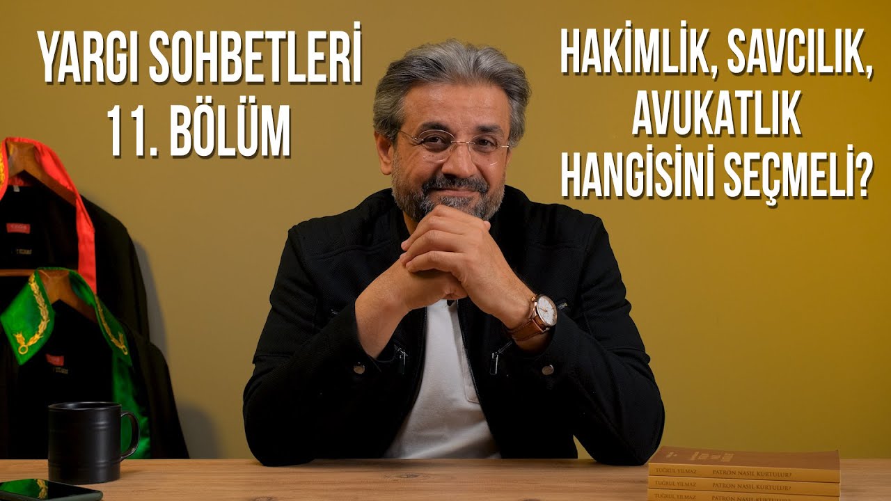 YARGI SOHBETLERİ-11 ~ HAKİMLİK-SAVCILIK-AVUKATLIK HANGİSİNİ SE&Ccedil;MELİ? #TuğrulYılmaz #yargı #hakim