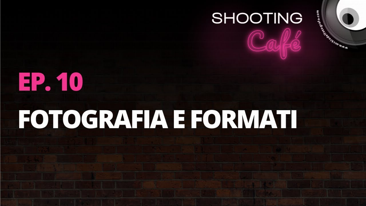 Ep. 10 - Fotografia e formati