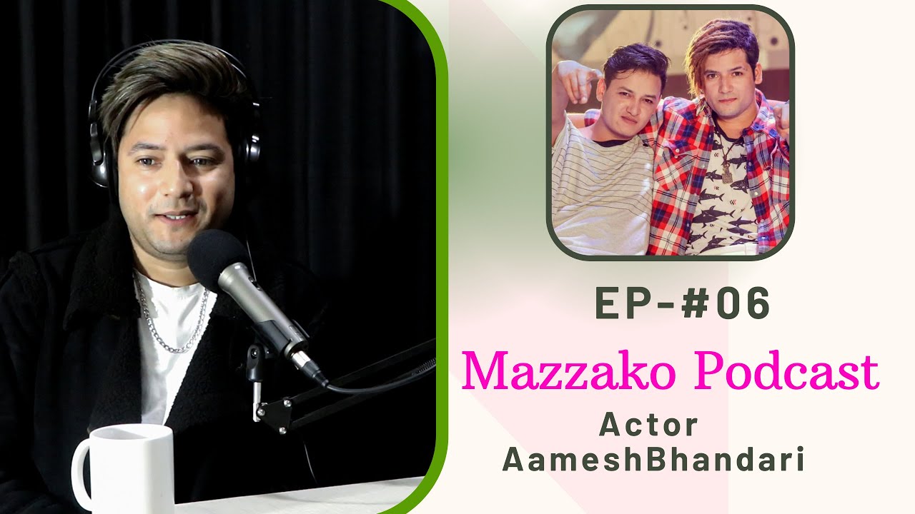Mazzako Podcast || Actor/Singer Aamesh Bhandari || EP#06