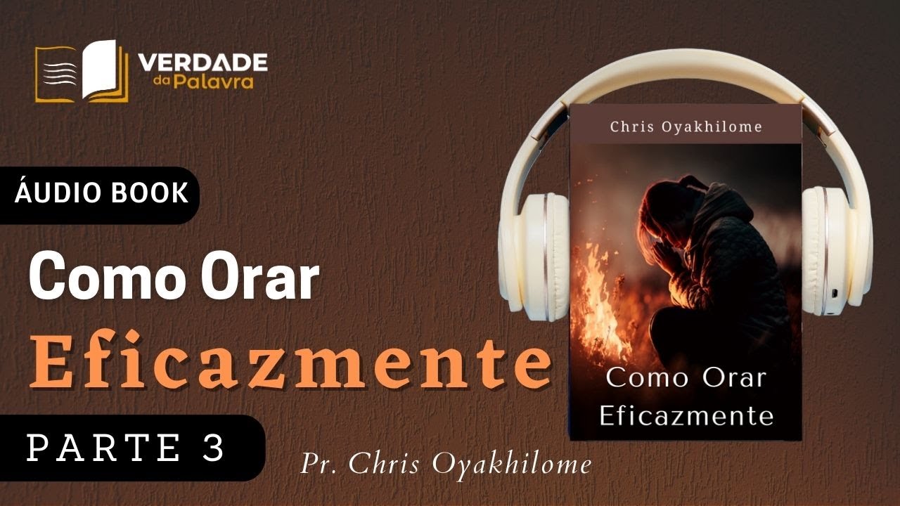 Como Orar Eficazmente | Chris Oyakhilome | Parte 3/5