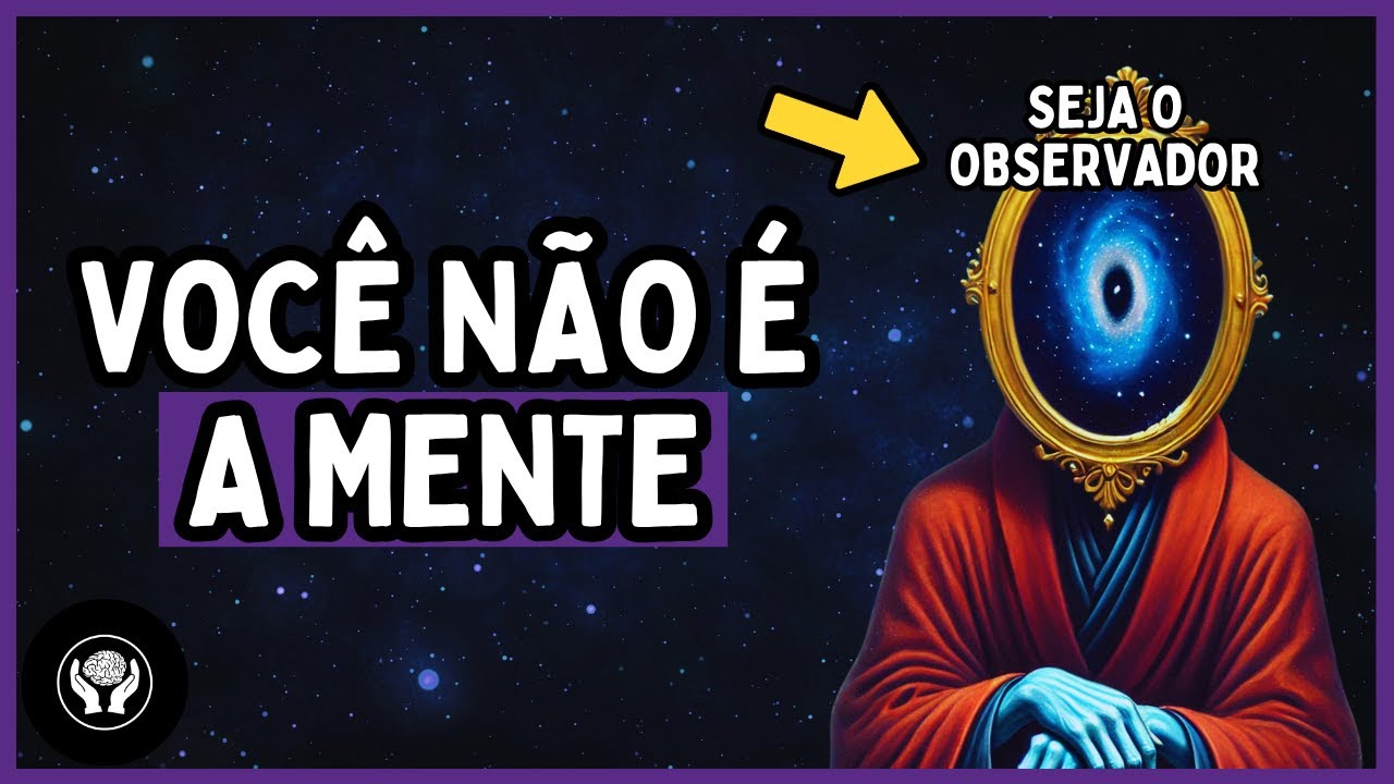 QUEM &Eacute; O OBSERVADOR? &mdash; Um GUIA para TRANSCENDER sua MENTE | Os Mist&eacute;rios da Mente
