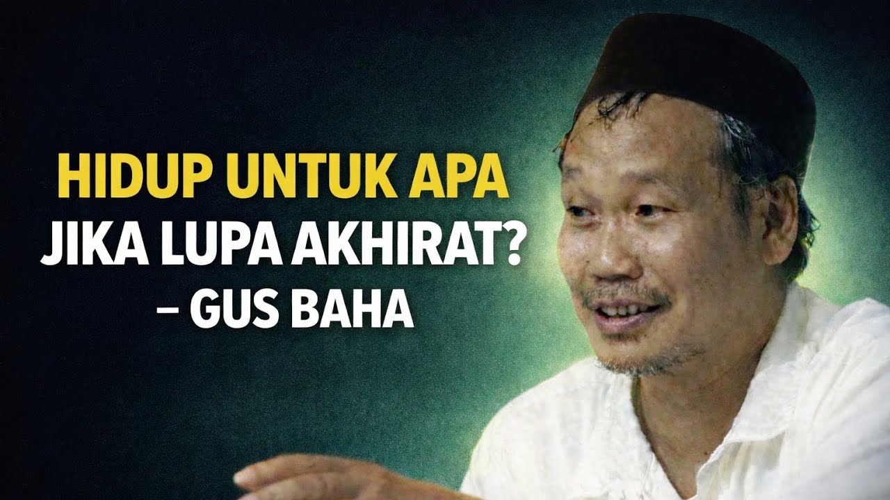 Hidup untuk apa jika lupa ada akhirat ? Gus baha