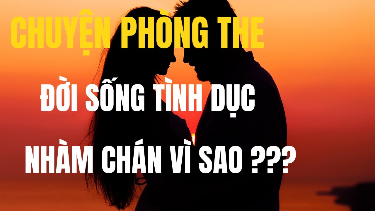 Chuyện ph&ograve;ng the: Đời sống t&igrave;nh dục nh&agrave;m ch&aacute;n do đ&acirc;u?-24h Tr&agrave; Đ&aacute;