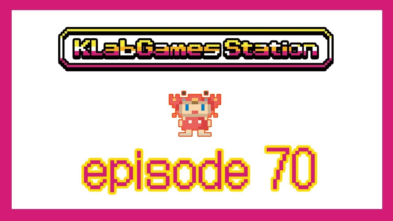 KLab Games Station: Episode 70