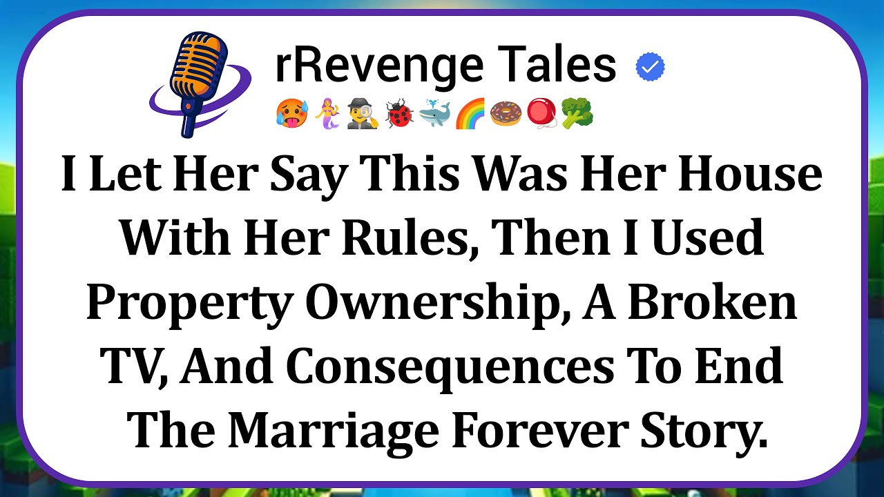 I Let Her Say This Was Her House With Her Rules, Then I Used Property Ownership, A Broken TV, And...
