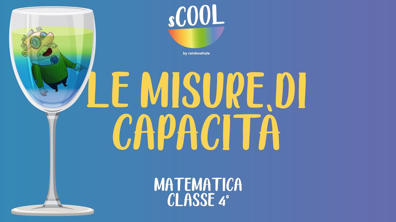sCOOL - Matematica - Le Misure di Capacit&agrave; - VIDEO LEZIONE