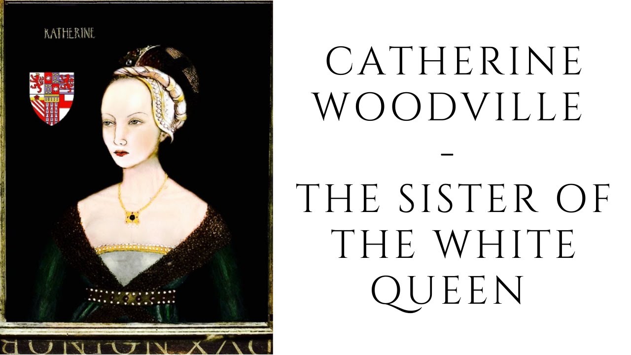 Catherine Woodville  - The Sister Of The White Queen
