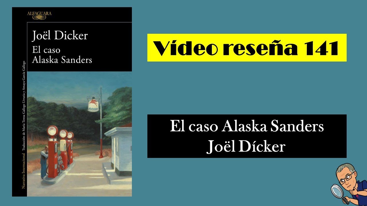 EL CASO ALASKA SANDERS (Joël Dicker) VÍDEO RESEÑA (141)