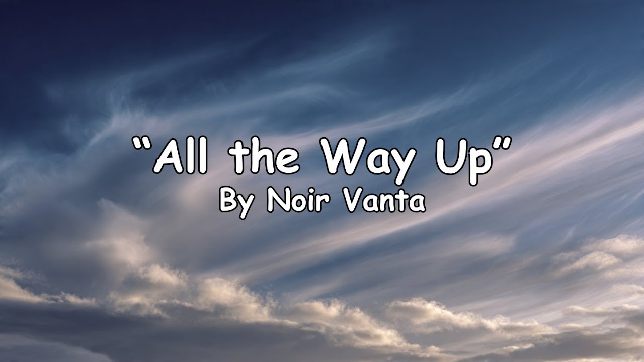 All the Way Up - Noir Vanta