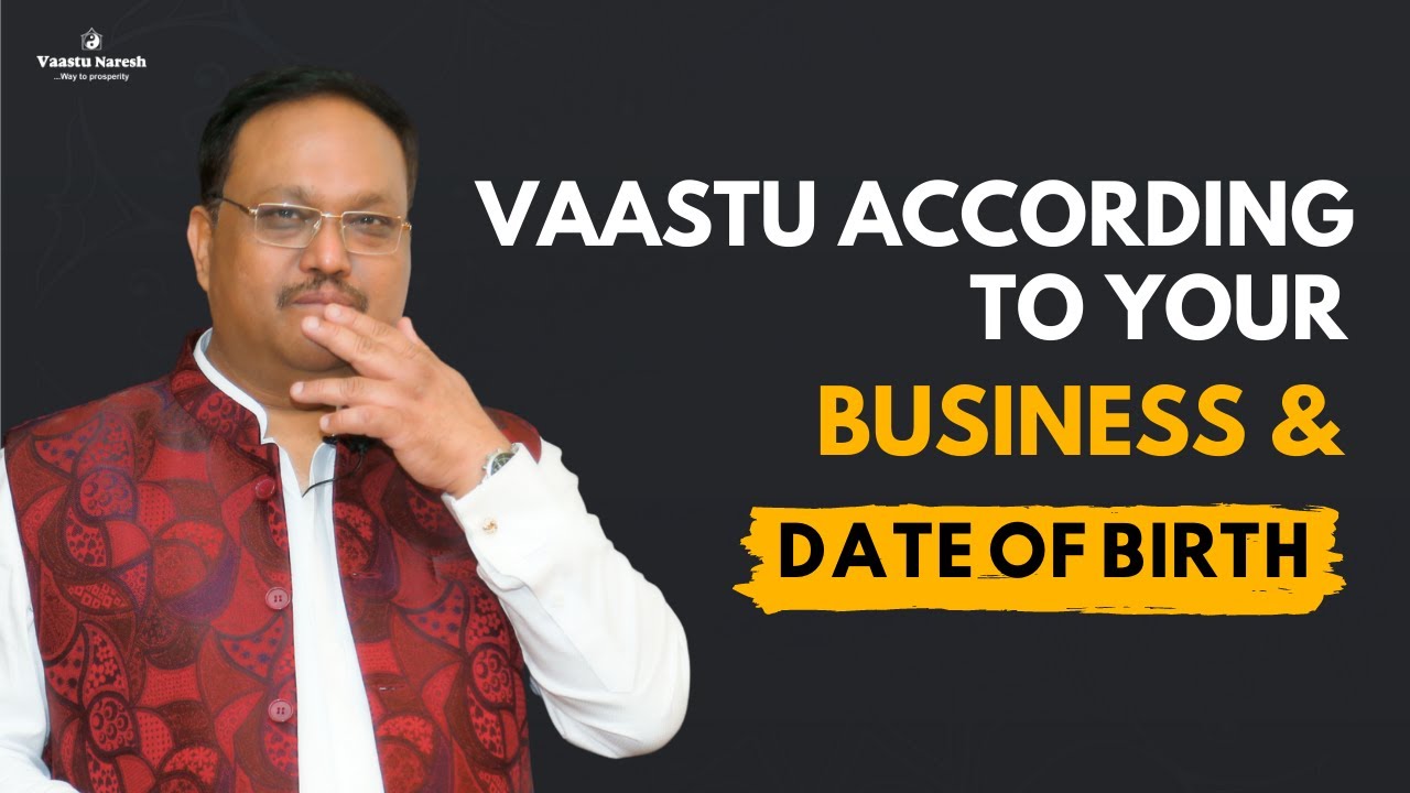 Vaastu According to your Business and Date of Birth can bring tremendous growth