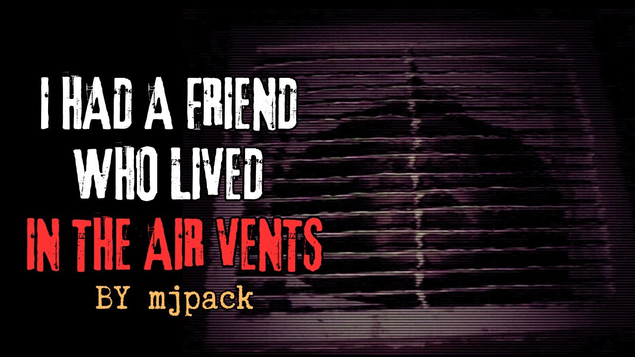 I Had A Friend Who Lived In The Air Vents by mjpack | Creepypasta