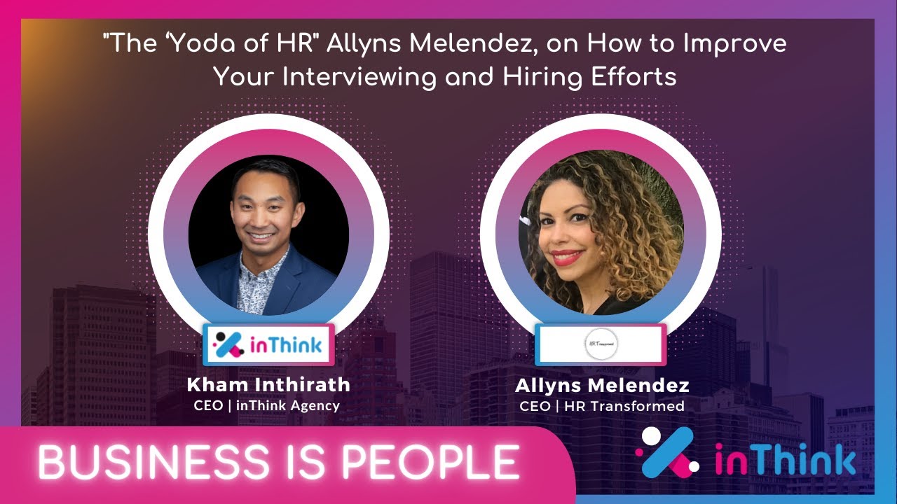 #198 The ‘Yoda of HR:’ Allyns Melendez, on How to Improve Your Interviewing and Hiring Efforts