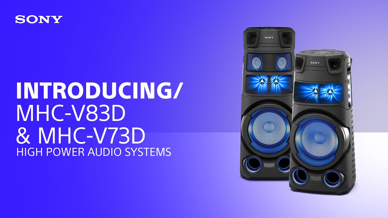 Introducing the Sony MHC-V83D & MHC-V73D High Power Audio Systems