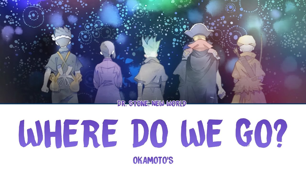 Dr. Stone Season 3 ED Full「Where Do We Go?」- OKAMOTO'S | Lyrics [Kan_Rom_Eng]