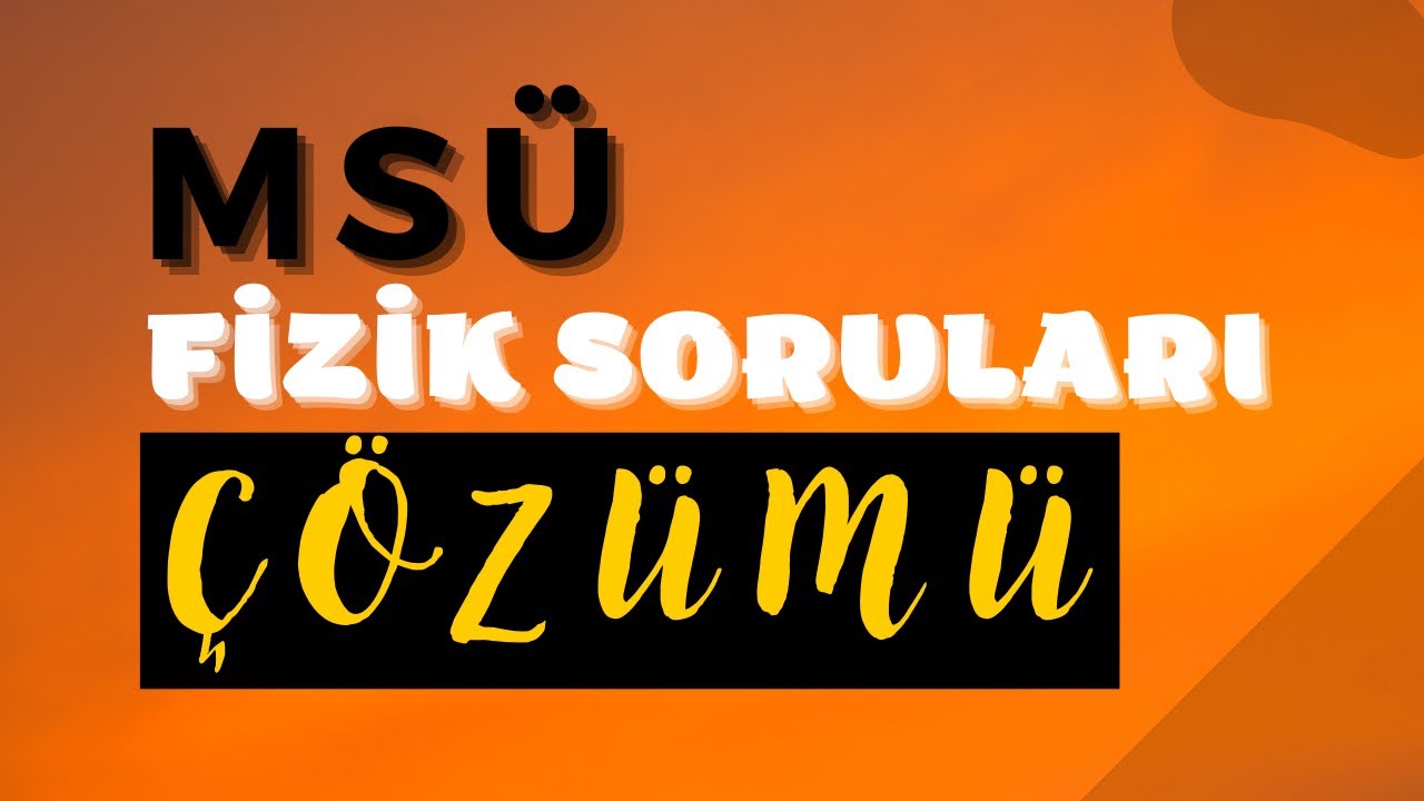 2022 MSÜ FİZİK SORULARI ÇÖZÜMÜ