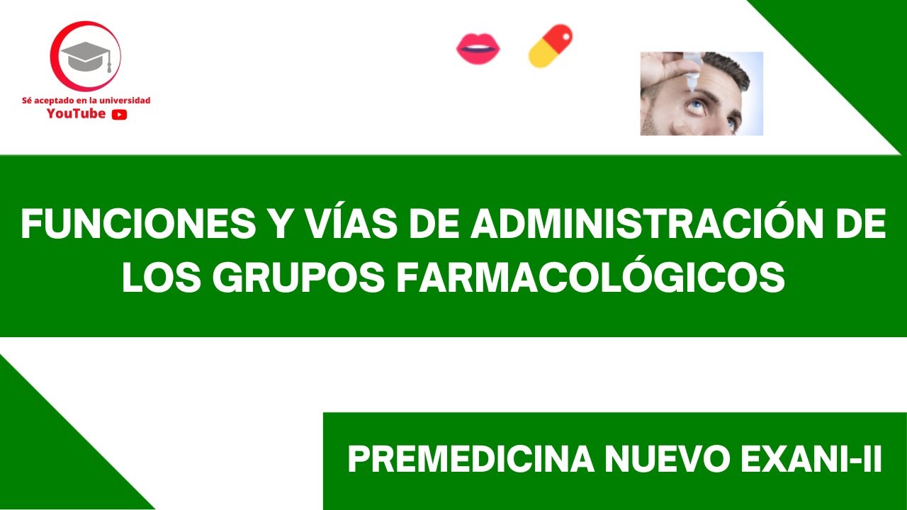 FUNCIONES Y VÍAS DE ADMINISTRACIÓN DE LOS GRUPOS FARMACOLÓGICOS | PREMEDICINA | NUEVO EXANI-II