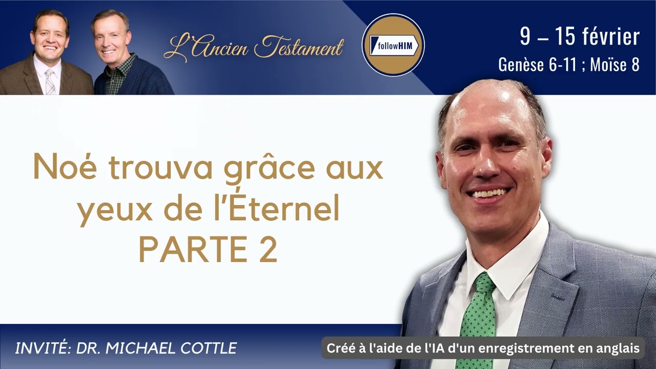 Genèse 6-11; Moïse 8; Parte 2 • Dr. Michael Cottle • 9-15 fév • Viens, et suis-moi