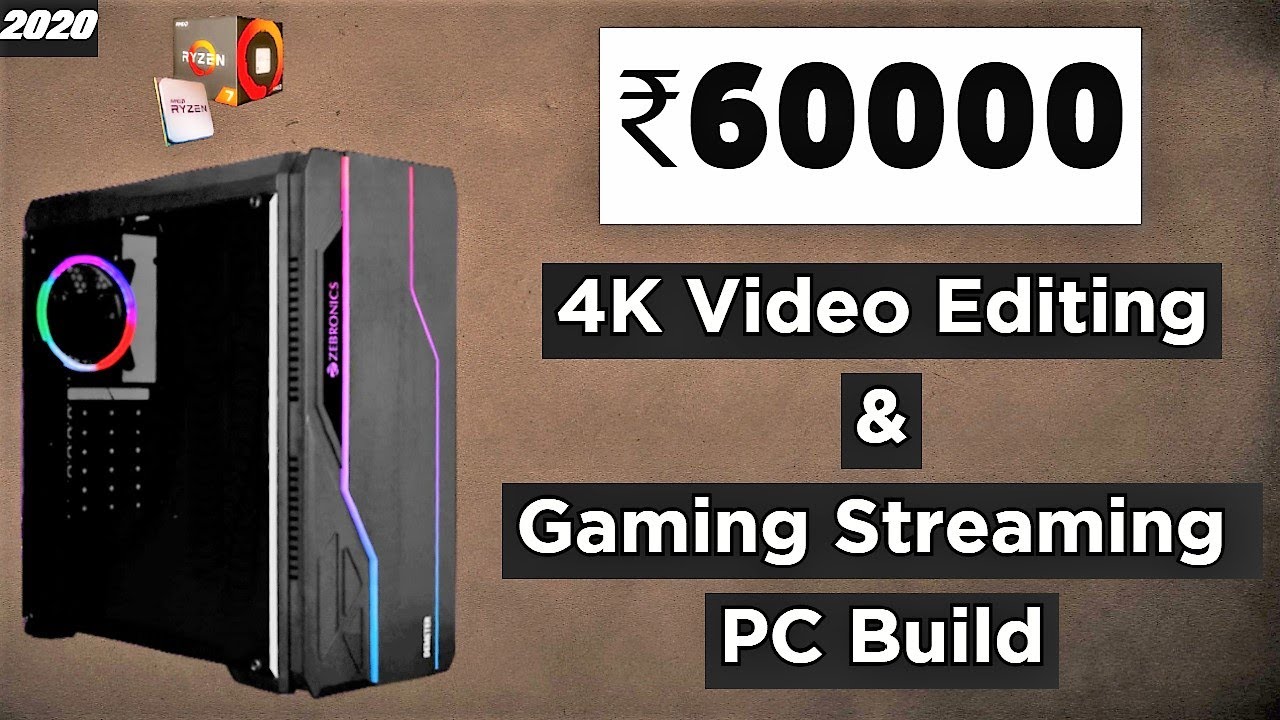 4K Editing PC Build 2020 [Hindi] PC Build for Streaming and Gaming under 60000 🔥🔥