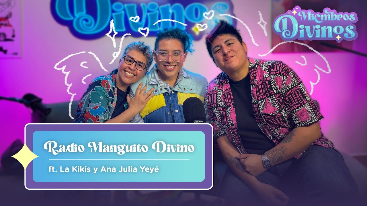 DIVINOS MIEMBROS |EP 8| Radio Manguito Divino ft. La Kikis y Ana Julia Yeyé