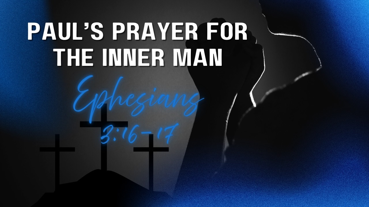 Ephesians 3:16-17 | Paul&rsquo;s Prayer for the Inner Man | Pastor Abraham Joseph