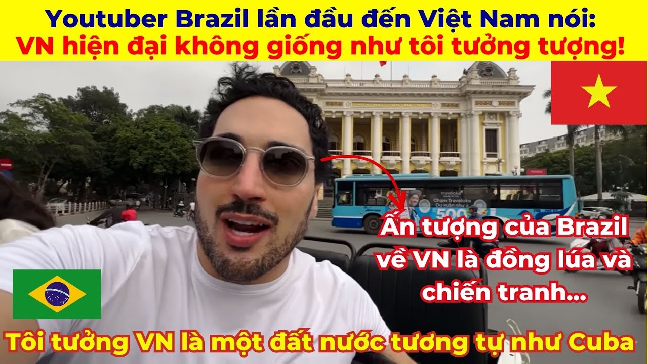 Youtuber người Brazil lần đầu đến Việt Nam nói: VN hiện đại không giống như tôi tưởng tượng!