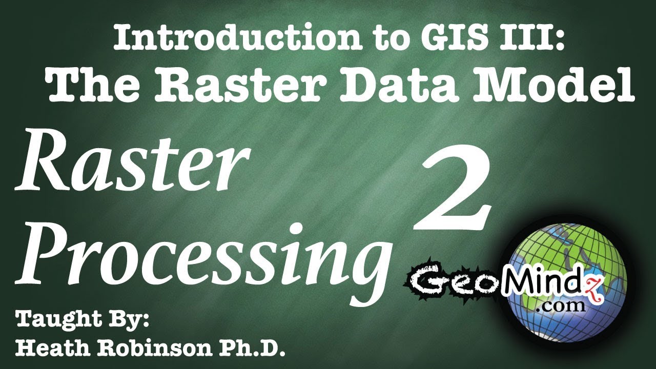 Raster Data Theory (5/6):  Raster Processing 2