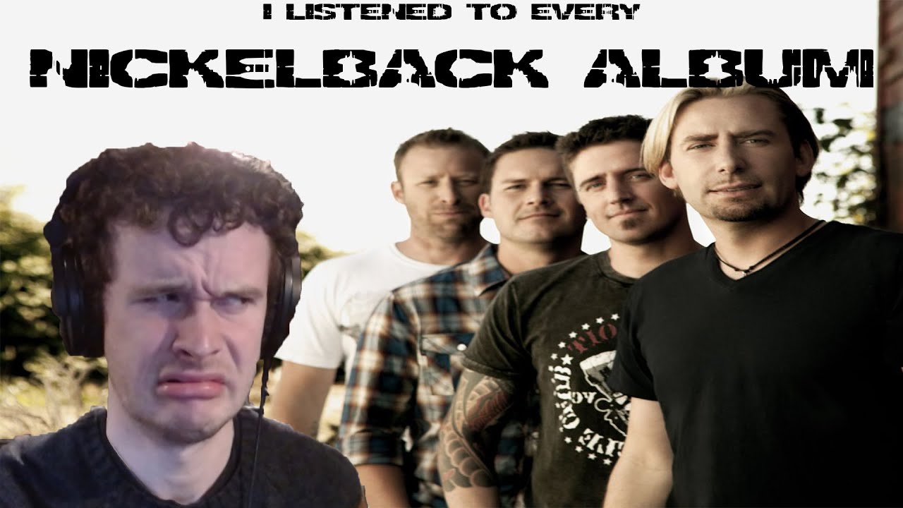 i listened to every nickelback album