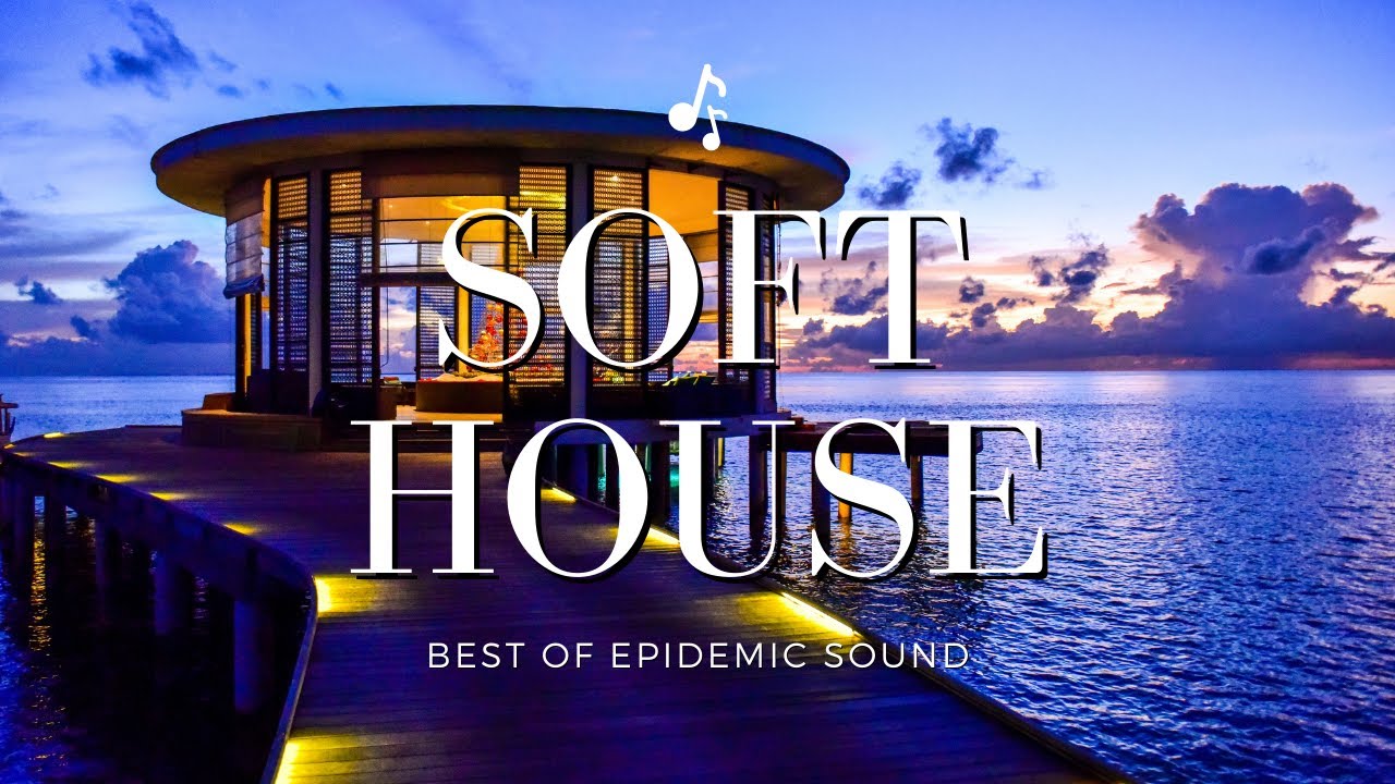 BEST OF SOFT HOUSE - EPIDEMIC SOUND