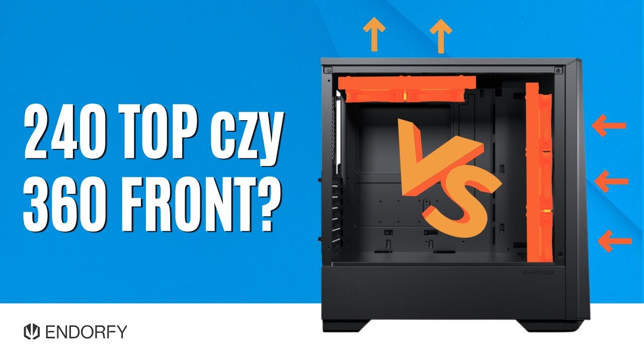 Układ AiO 240 na g&oacute;rze czy 360 na przodzie obudowy?