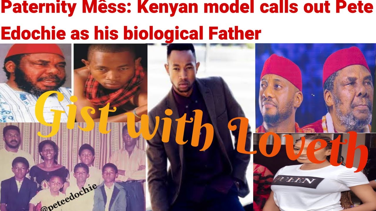 Trending: Kenyan model calls out Pete Edochie as his biological father 😳😳😳