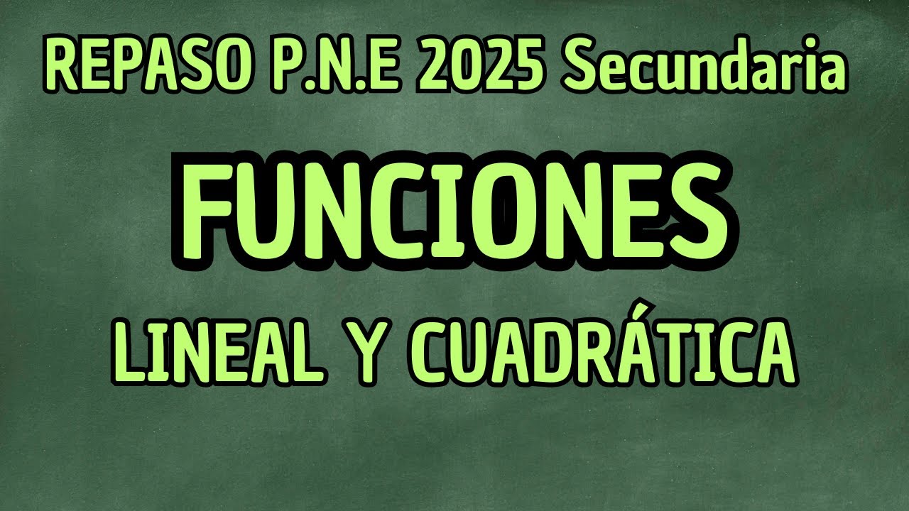 [795] #PNE REPASO de Funci&oacute;n Lineal y Cuadr&aacute;tica en Contexto para la PNE de Matem&aacute;ticas 2025