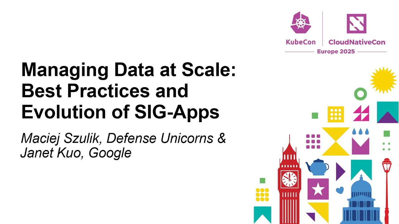 Managing Data at Scale: Best Practices and Evolution of SIG-Apps - Maciej Szulik & Janet Kuo