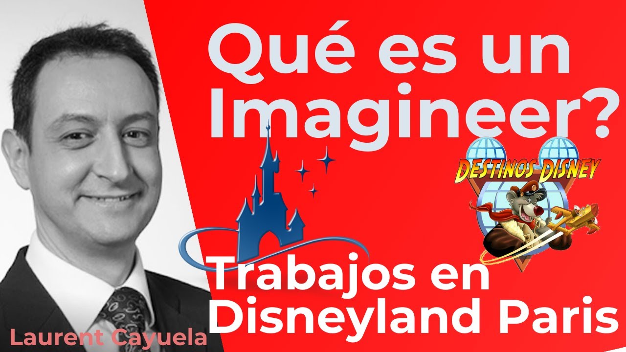 Que es un Disney Imagineer? Laurent Cayuela (Imaginiero) en Disneyland Paris