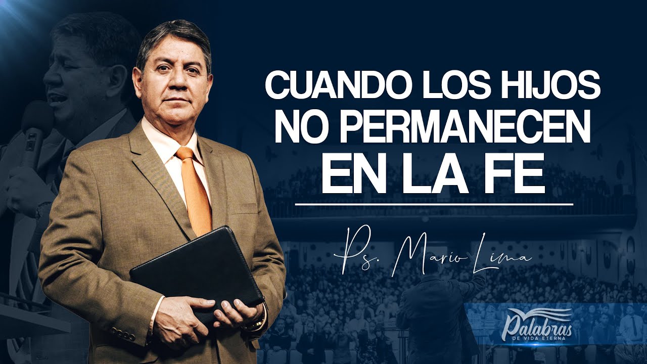 49 | Cuando los hijos no permanecen en la fe - Ps. Mario Lima | Palabras de vida eterna