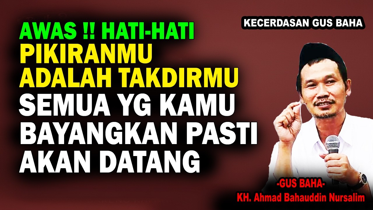AWAS! TERNYATA FIKIRANMU ADALAH TAKDIRMU Kecerdasan Gus Baha