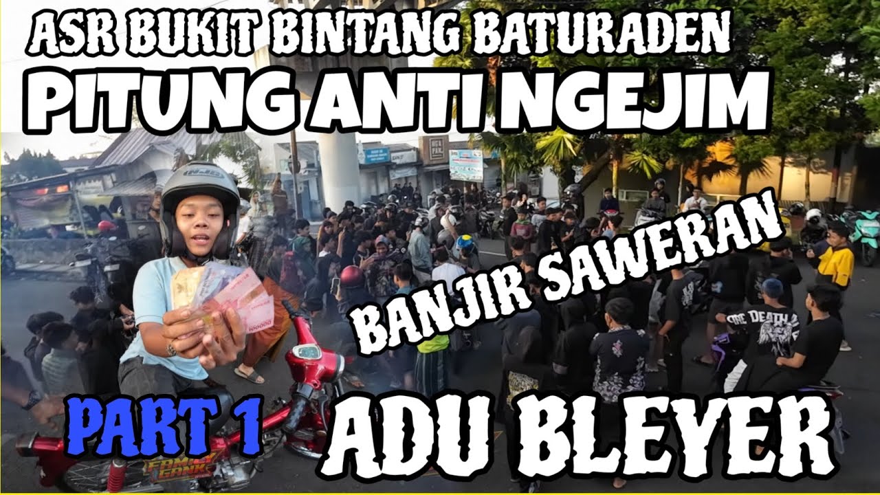 PART1 ASR BATURADEN BUKIT BINTANG FULL ADU BLEYER SAMPAI BANJIR SAWERAN 