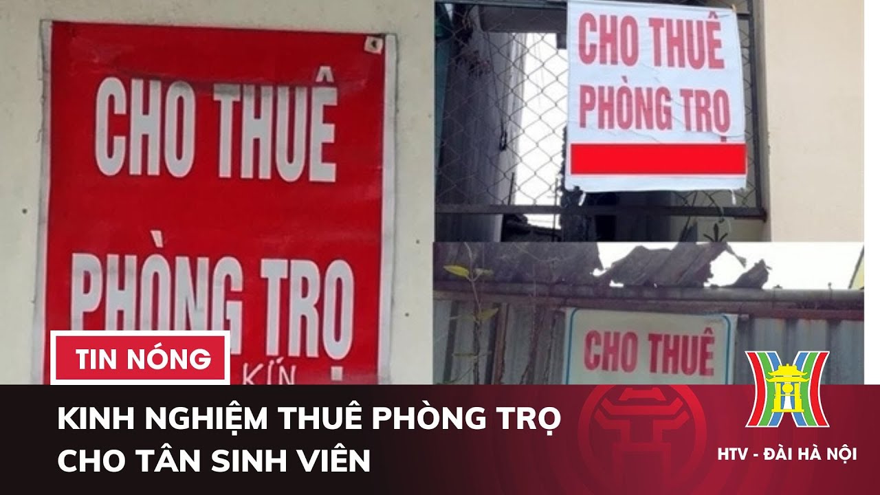 Kinh nghiệm thuê phòng trọ cho tân sinh viên | Tin nóng