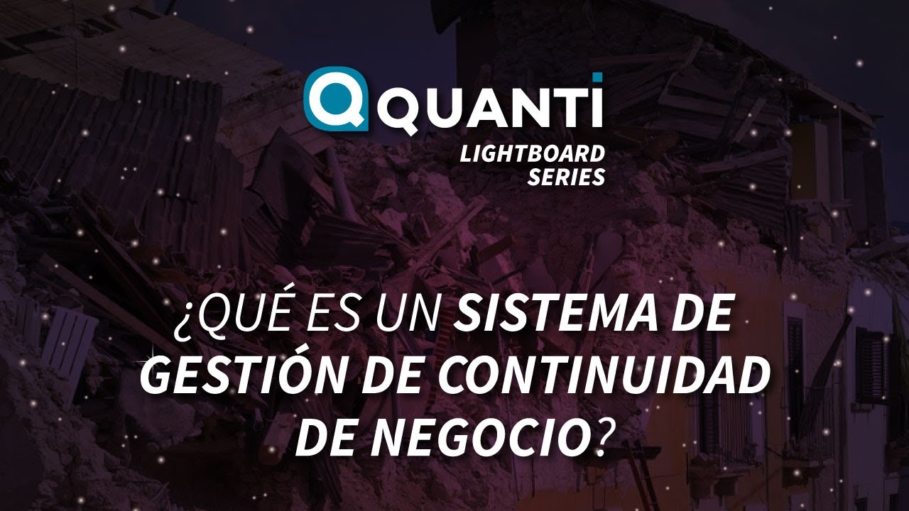 &iquest;Qu&eacute; es un Sistema de Gesti&oacute;n de Continuidad de Negocio? |  Quanti Lightboard Series