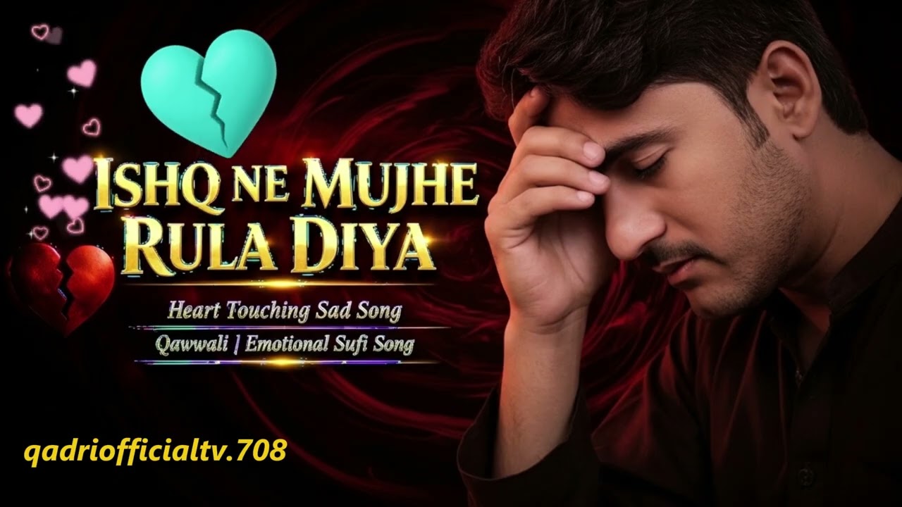 ISHQ NE MUJHE RULA DIYA 😭 | Heart Touching Sad Song | Qawwali Emotional Sufi Song Qadri 2026