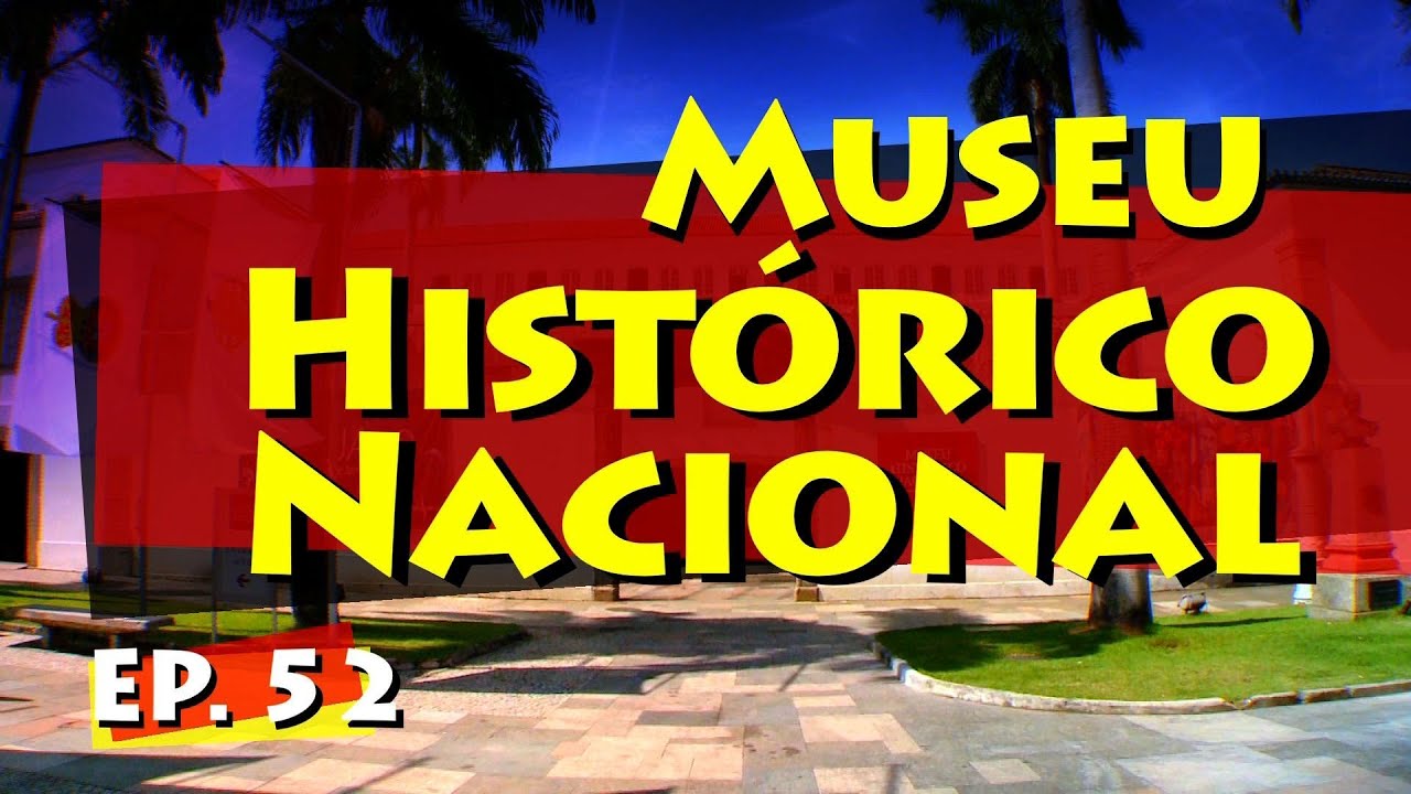 Conhecendo Museus - Episódio 52: Museu Histórico Nacional