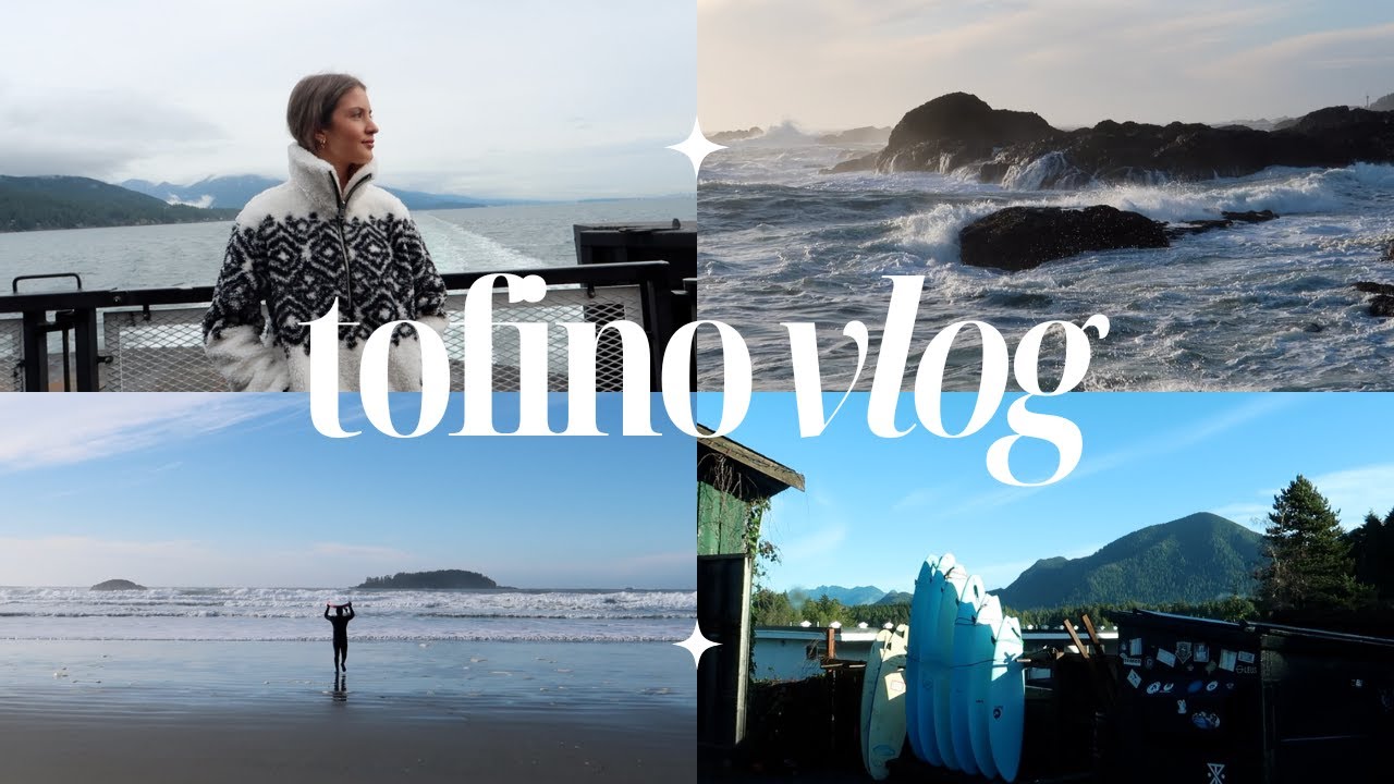 TOFINO VLOG | visiting a beach town during off season