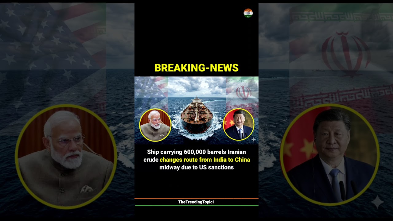Ship 600,000 barrels Iranian crude changes route from India to China midway due to US sanctions