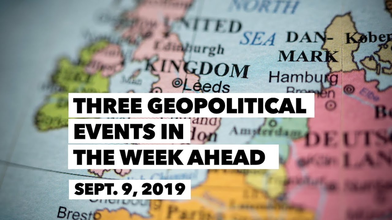 Three Geopolitical Events in the Week Ahead &bull; Sept  9, 2019