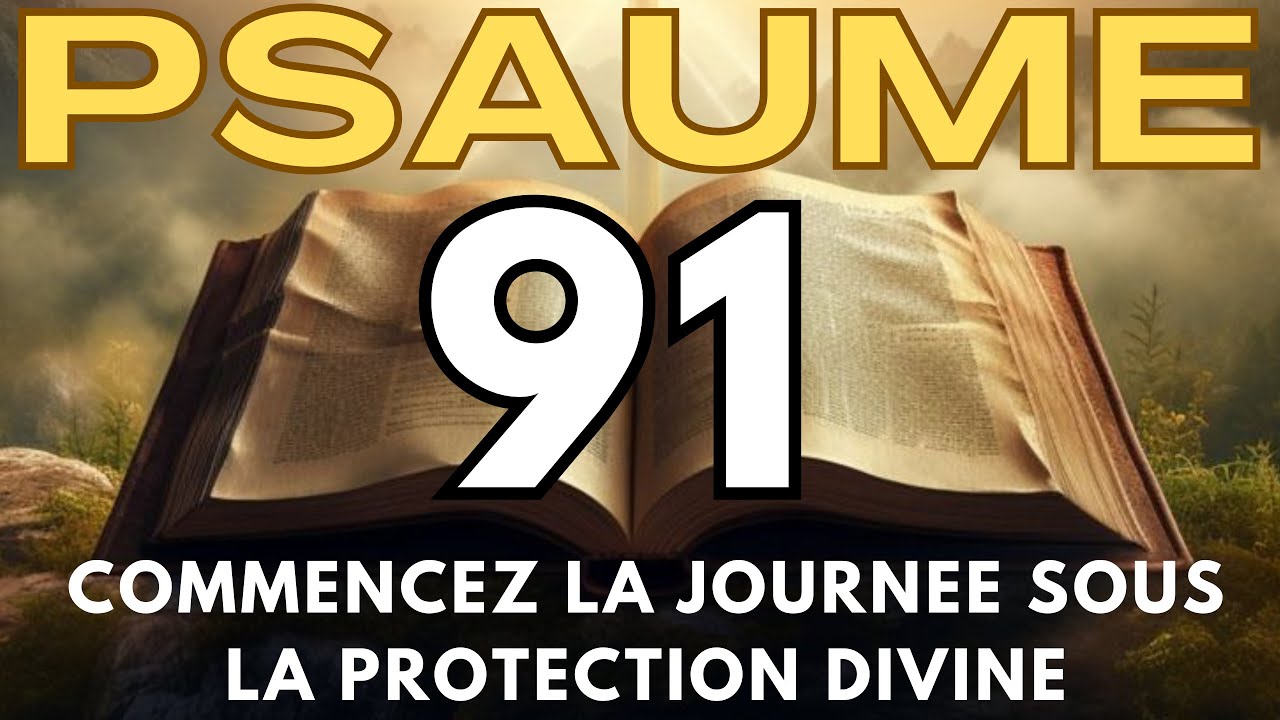 COMMENCEZ LA JOURNEE SOUS LA PROTECTION DIVINE/ PSAUME 91