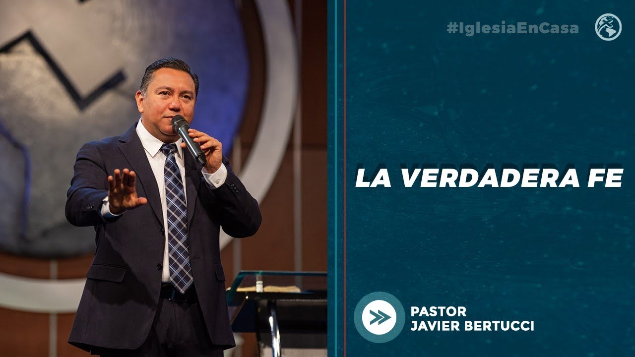 La verdadera Fe - Pastor Javier Bertucci